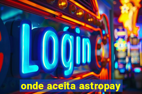 onde aceita astropay